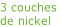 3 couches  de nickel